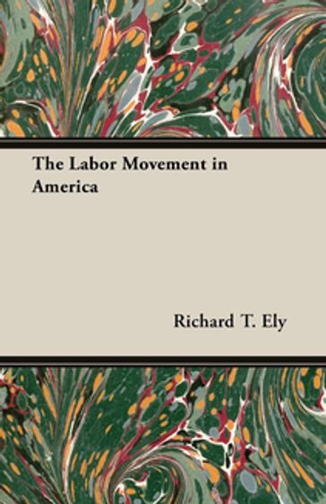 The Labor Movement in America - Richard T. Ely