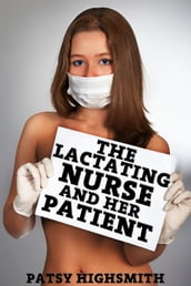 The Lactating Nurse And Her Patient (Lactation Erotica)