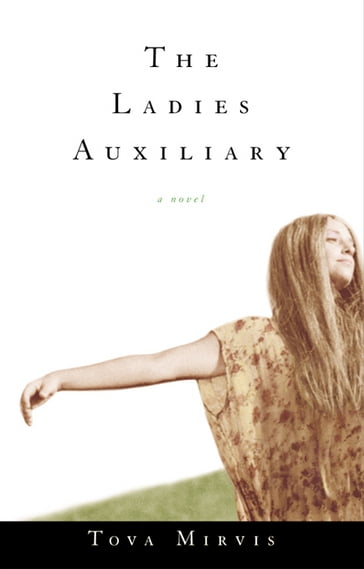 The Ladies Auxiliary: A Novel - Tova Mirvis