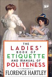 The Ladies  Book of Etiquette and Manual of Politeness