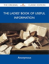 The Ladies  Book of Useful Information - The Original Classic Edition