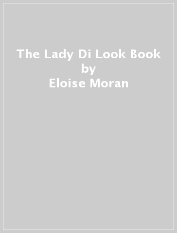 The Lady Di Look Book - Eloise Moran