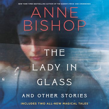 The Lady in Glass and Other Stories - Anne Bishop