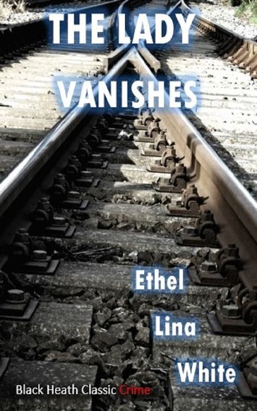 The Lady Vanishes - Ethel Lina White