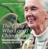 The Lady Who Loved Chimpanzees - The Jane Goodall Story : Biography 4th Grade   Children s Women Biographies