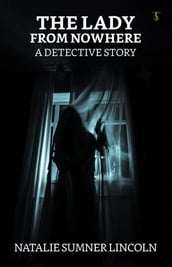 The Lady from Nowhere: A Detective Story