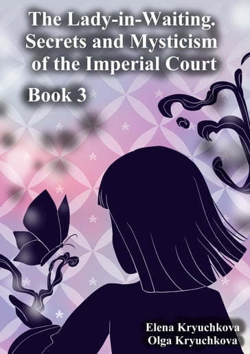 The Lady-in-Waiting. Secrets and Mysticism of the Imperial Court. Book 3 - Elena Kryuchkova - Olga Kryuchkova