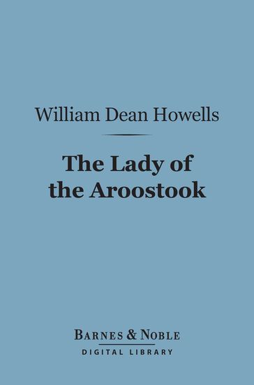 The Lady of the Aroostook (Barnes & Noble Digital Library) - William Dean Howells