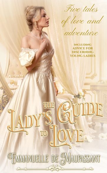 The Lady's Guide to Love - Emmanuelle de Maupassant