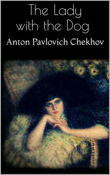 The Lady with the Dog - Anton Pavlovich Chekhov