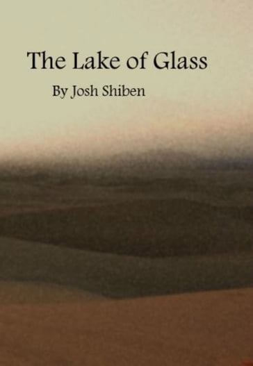 The Lake of Glass - Josh Shiben