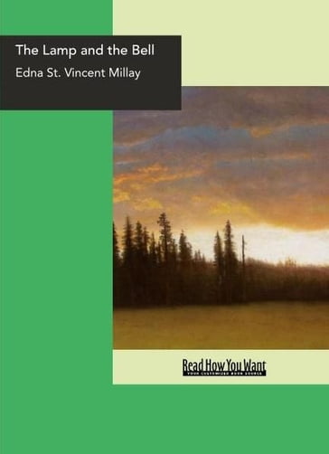 The Lamp And The Bell : A Drama In Five Acts - Edna St. Vincent Millay