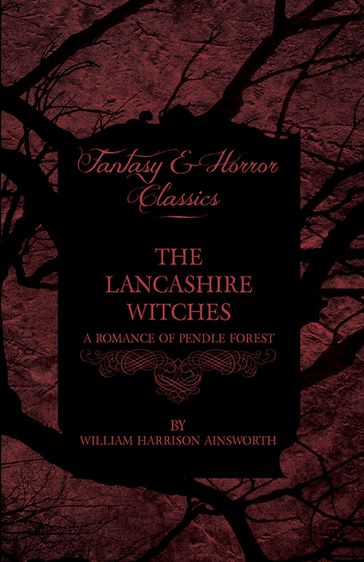 The Lancashire Witches - A Romance Of Pendle Forest - William Harrison Ainsworth