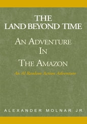   The Land Beyond Time   Adventure in the Amazon