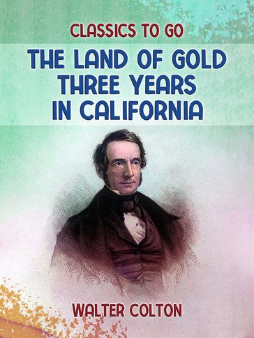 The Land Of Gold Three Years in California - Walter Colton