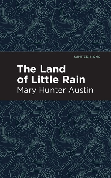 The Land of Little Rain - Mary Hunter Austin - Mint Editions