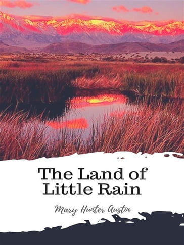 The Land of Little Rain - Mary Hunter Austin