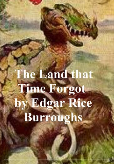 The Land that Time Forgot - Edgar Rice Burroughs