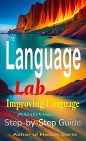 The Language Lab: Step-by-Step Guide to Improving Language Abilities