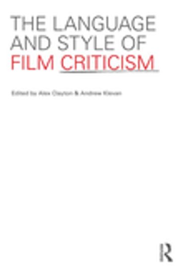 The Language and Style of Film Criticism - Andrew Klevan - Alex Clayton