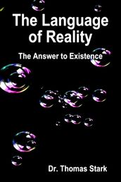 The Language of Reality: The Answer to Existence