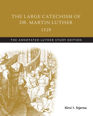 The Large Catechism of Dr. Martin Luther, 1529 - Kirsi I. Stjerna - Martin Luther