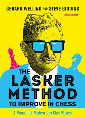 The Lasker Method to Improve in Chess - Steve Giddins - Gerard Welling