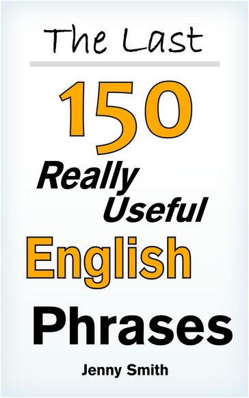 The Last! 150 Really Useful English Phrases - Jenny Smith