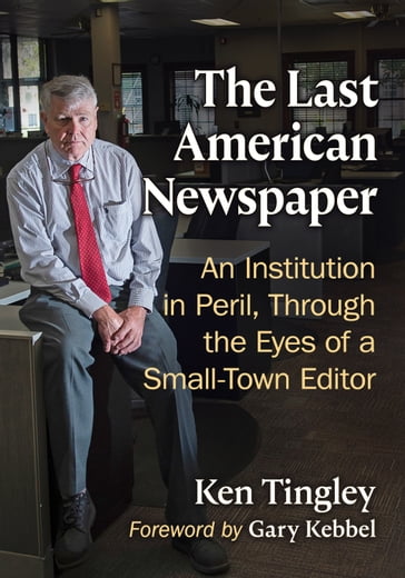 The Last American Newspaper - Ken Tingley