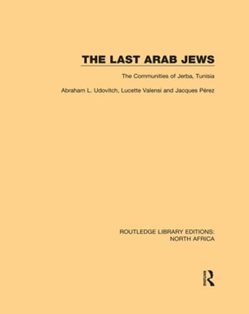 The Last Arab Jews - Abraham L. Udovitch - Jacques Perez - Lucette Valensi