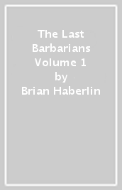 The Last Barbarians Volume 1