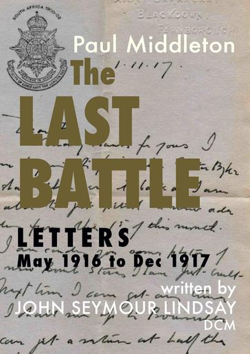 The Last Battle - Letters May 1916 to Dec 1917 - Paul Middleton