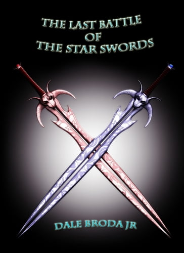 The Last Battle Of The Star Swords - Jr Dale Broda