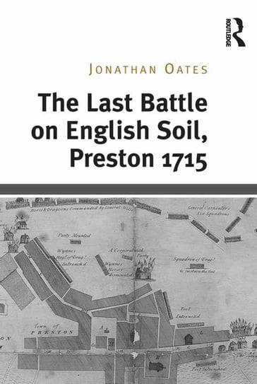 The Last Battle on English Soil, Preston 1715 - Jonathan Oates