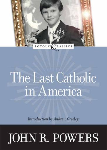 The Last Catholic In America - John R. Powers - Amy Welborn - Andrew Greeley
