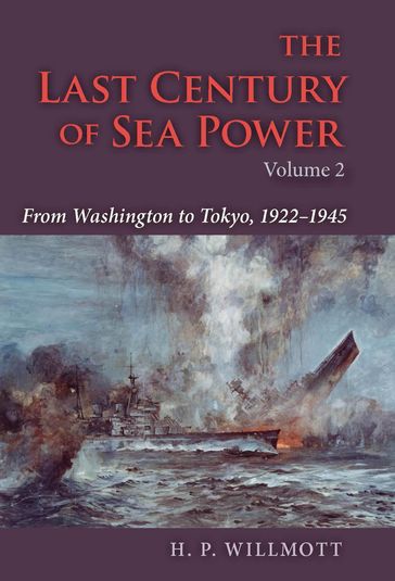 The Last Century of Sea Power, Volume 2 - H. P. Willmott