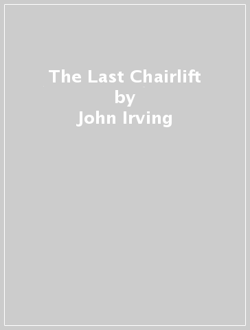 The Last Chairlift - John Irving