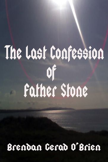 The Last Confession of Father Stone - Brendan Gerad O