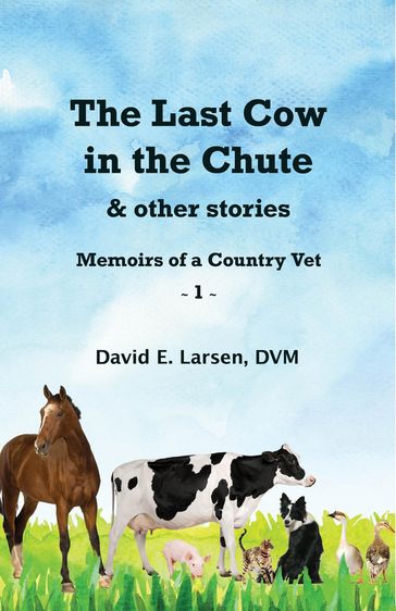 The Last Cow in the Chute & Other Stories - David E Larsen