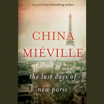 The Last Days of New Paris - China Miéville