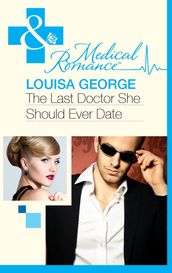 The Last Doctor She Should Ever Date (Mills & Boon Medical)