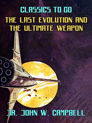 The Last Evolution & The Ultimate Weapon - John W. Campbell Jr.