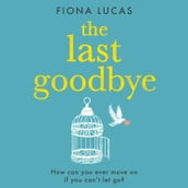 The Last Goodbye: The most heartbreaking and unforgettable romance novel you ll read in 2023