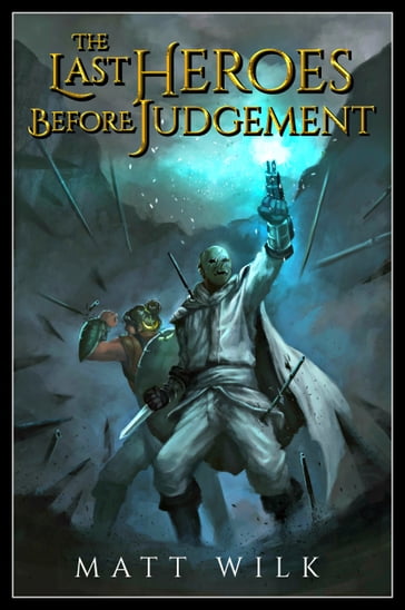 The Last Heroes Before Judgement - Matt Wilk