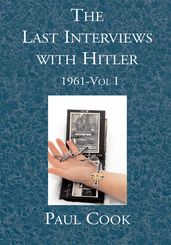 The Last Interviews with Hitler: 1961-Vol I