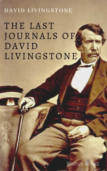 The Last Journals of David Livingstone - David Livingstone