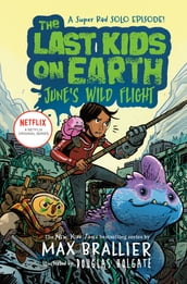 The Last Kids on Earth: June s Wild Flight