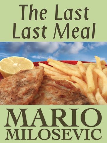 The Last Last Meal - Mario Milosevic
