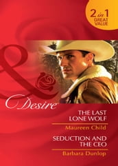 The Last Lone Wolf / Seduction And The Ceo: The Last Lone Wolf / Seduction and the CEO (Mills & Boon Desire)
