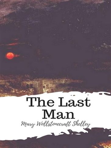 The Last Man - Mary Wollstonecraft Shelley